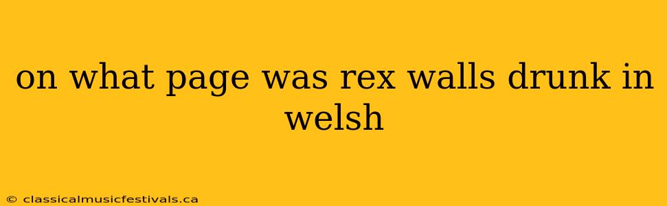 on what page was rex walls drunk in welsh