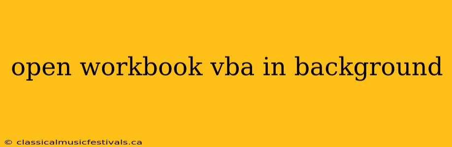 open workbook vba in background