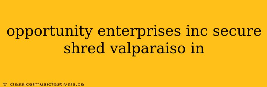 opportunity enterprises inc secure shred valparaiso in