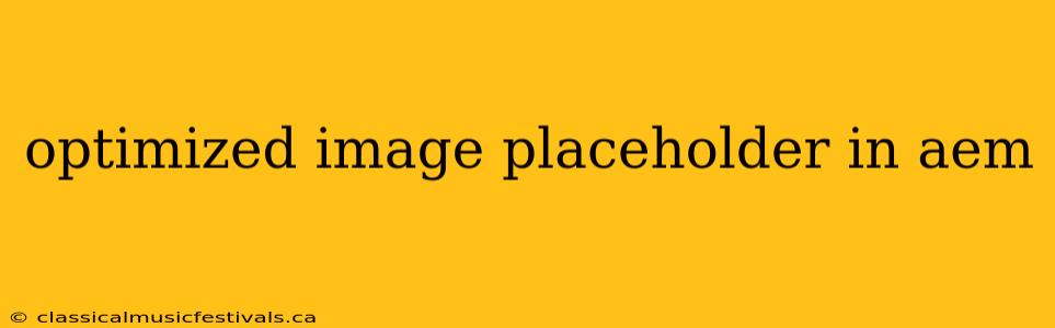 optimized image placeholder in aem