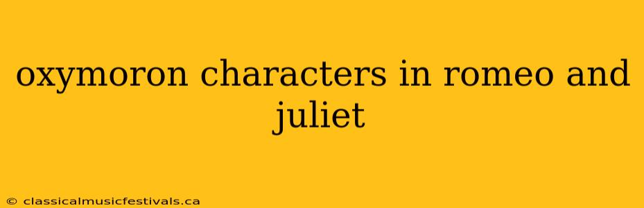 oxymoron characters in romeo and juliet