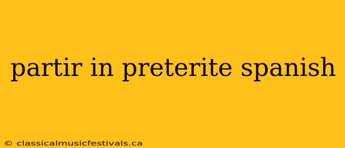 partir in preterite spanish