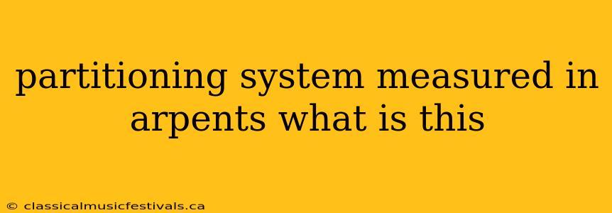 partitioning system measured in arpents what is this