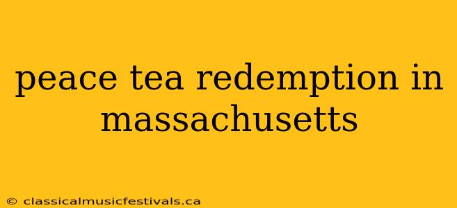 peace tea redemption in massachusetts