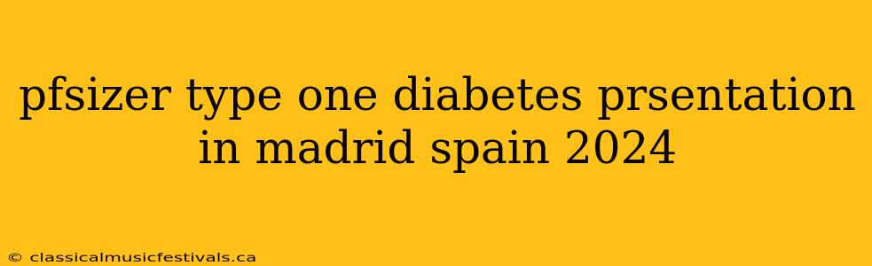 pfsizer type one diabetes prsentation in madrid spain 2024