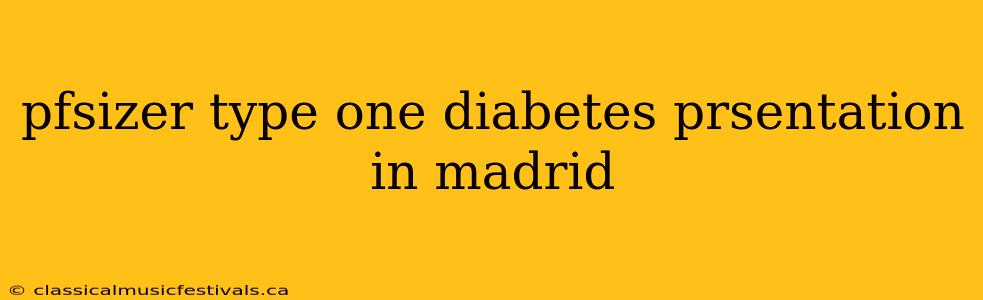 pfsizer type one diabetes prsentation in madrid