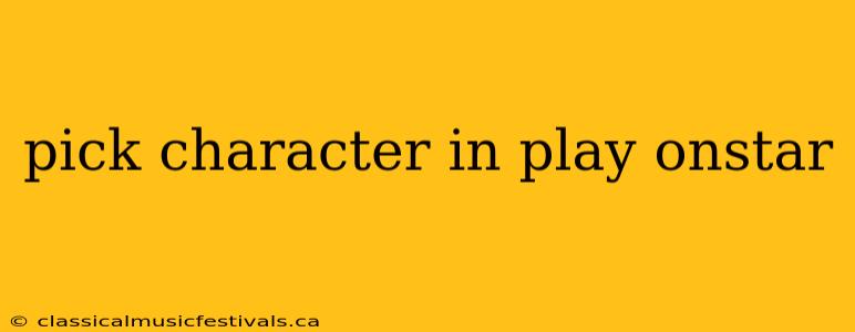 pick character in play onstar