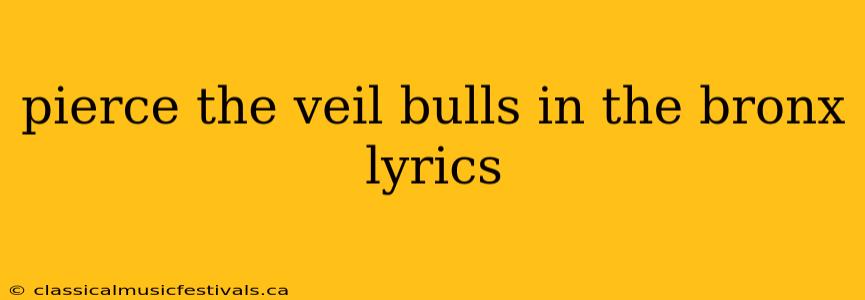 pierce the veil bulls in the bronx lyrics