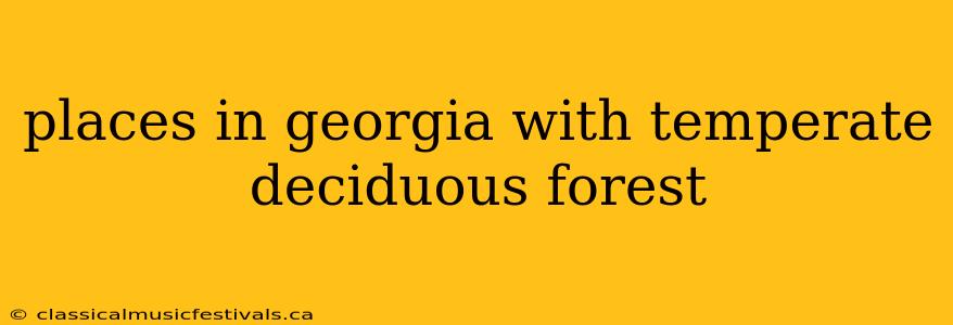 places in georgia with temperate deciduous forest