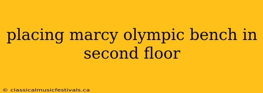 placing marcy olympic bench in second floor