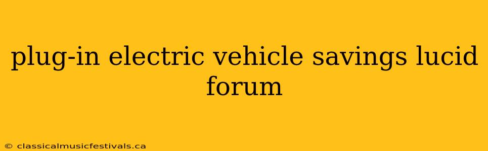 plug-in electric vehicle savings lucid forum