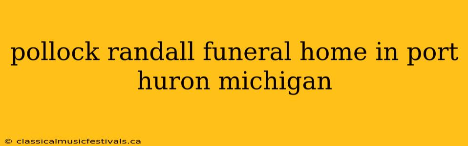 pollock randall funeral home in port huron michigan