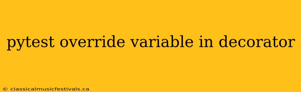 pytest override variable in decorator