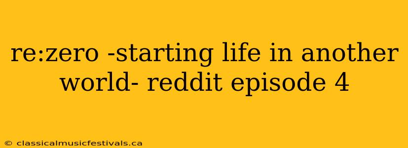 re:zero -starting life in another world- reddit episode 4