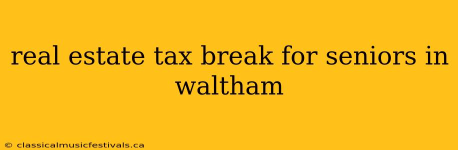 real estate tax break for seniors in waltham