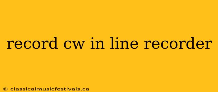 record cw in line recorder