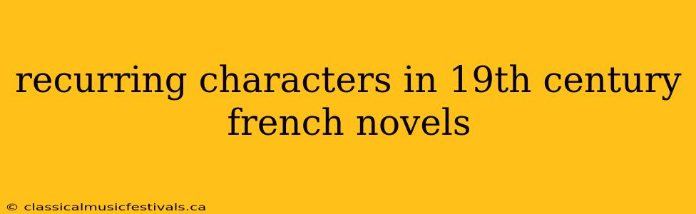 recurring characters in 19th century french novels