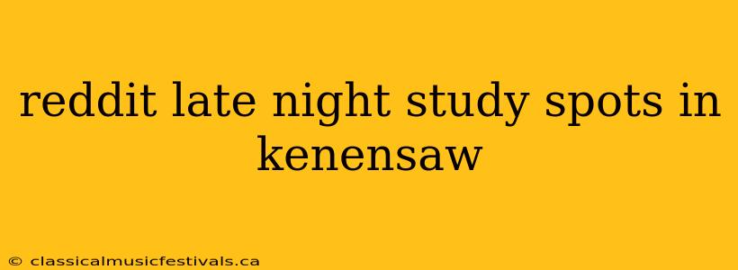 reddit late night study spots in kenensaw