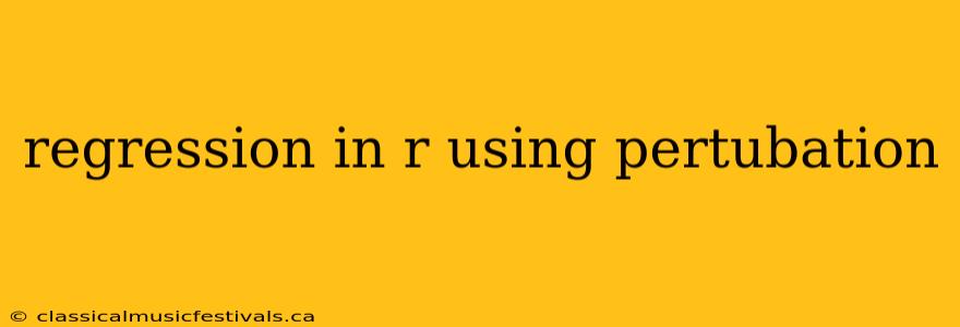 regression in r using pertubation