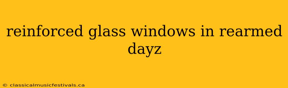 reinforced glass windows in rearmed dayz