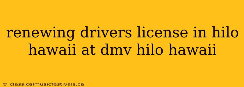 renewing drivers license in hilo hawaii at dmv hilo hawaii