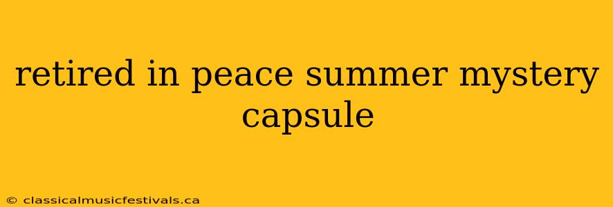 retired in peace summer mystery capsule