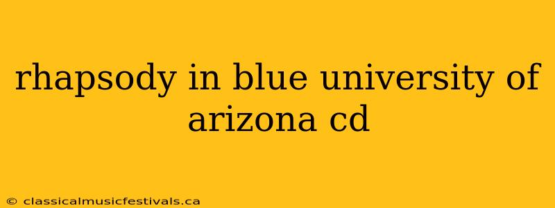 rhapsody in blue university of arizona cd