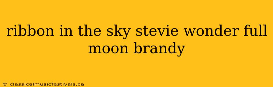 ribbon in the sky stevie wonder full moon brandy