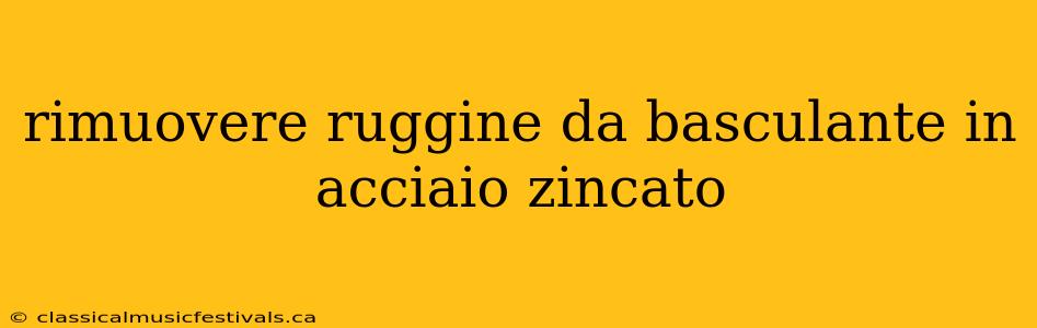 rimuovere ruggine da basculante in acciaio zincato