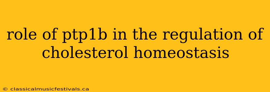 role of ptp1b in the regulation of cholesterol homeostasis