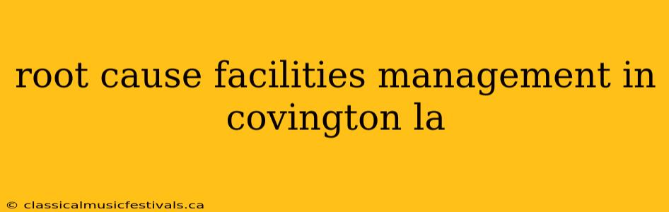 root cause facilities management in covington la