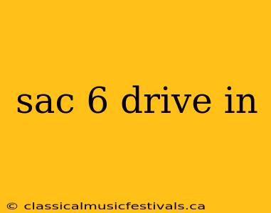 sac 6 drive in