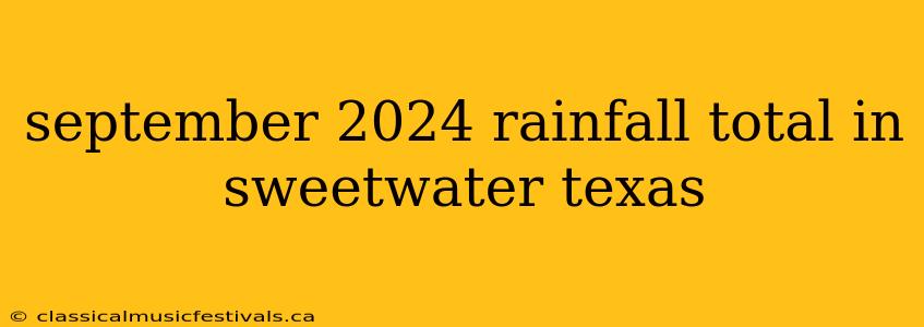 september 2024 rainfall total in sweetwater texas