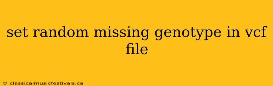 set random missing genotype in vcf file