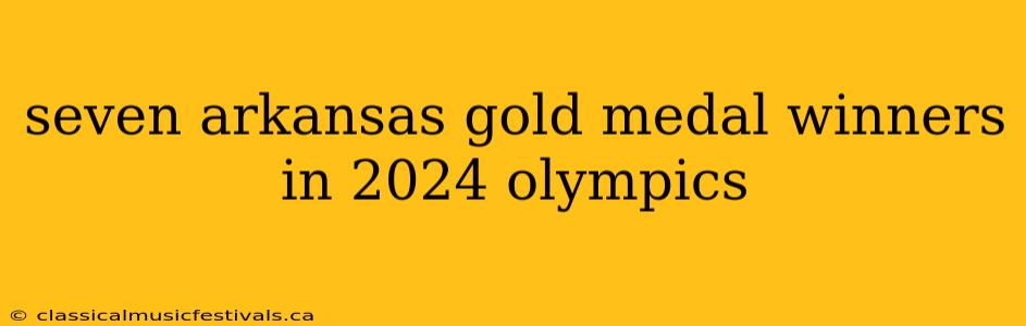 seven arkansas gold medal winners in 2024 olympics