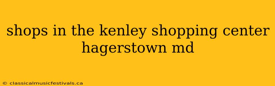 shops in the kenley shopping center hagerstown md