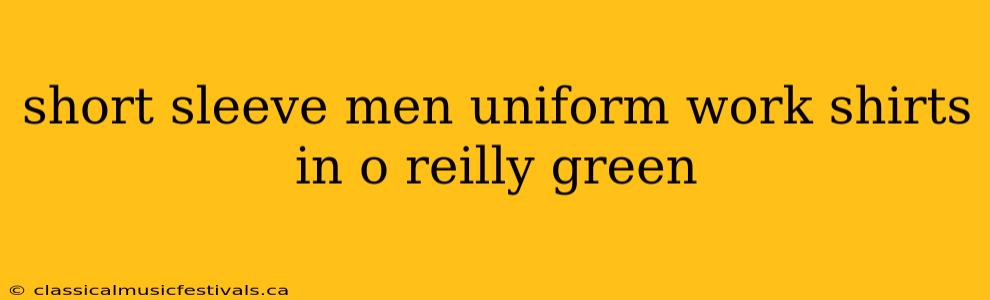 short sleeve men uniform work shirts in o reilly green