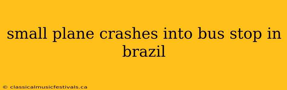 small plane crashes into bus stop in brazil