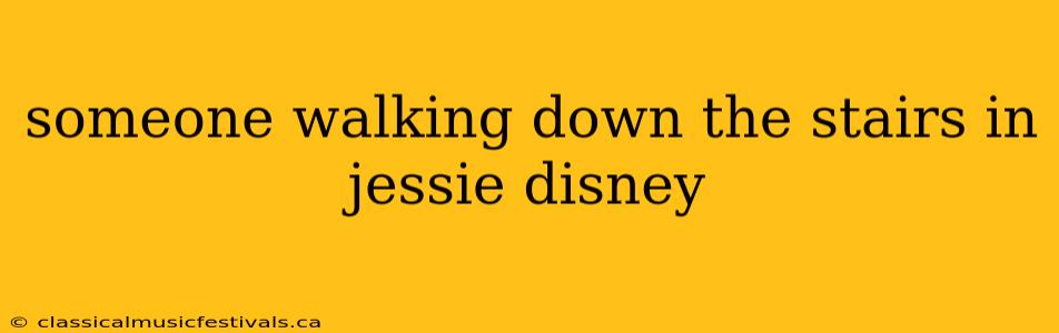 someone walking down the stairs in jessie disney