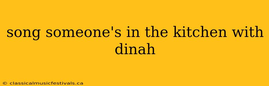 song someone's in the kitchen with dinah