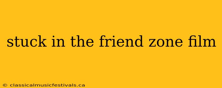 stuck in the friend zone film