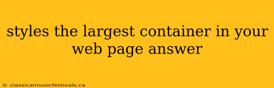 styles the largest container in your web page answer