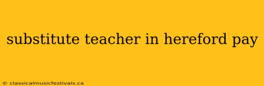 substitute teacher in hereford pay