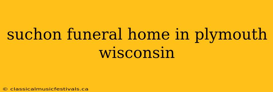 suchon funeral home in plymouth wisconsin