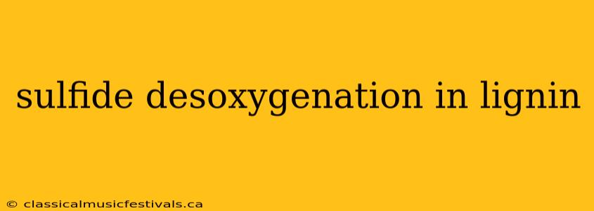 sulfide desoxygenation in lignin