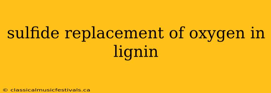 sulfide replacement of oxygen in lignin