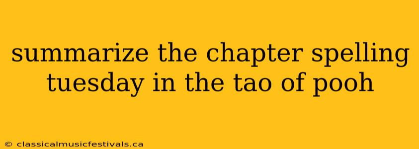 summarize the chapter spelling tuesday in the tao of pooh