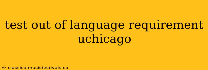 test out of language requirement uchicago