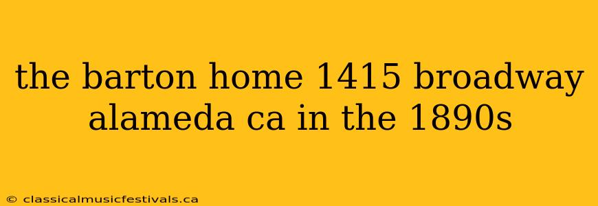 the barton home 1415 broadway alameda ca in the 1890s