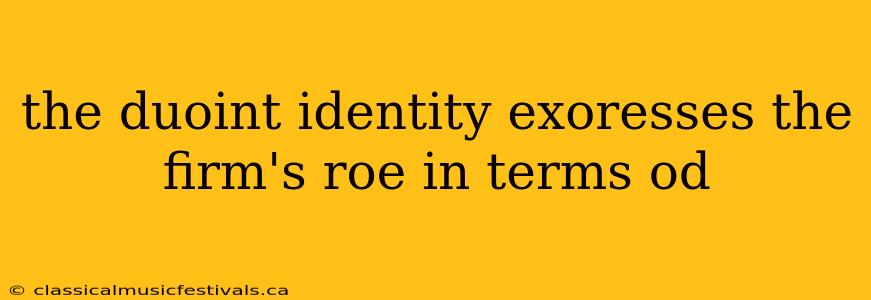 the duoint identity exoresses the firm's roe in terms od